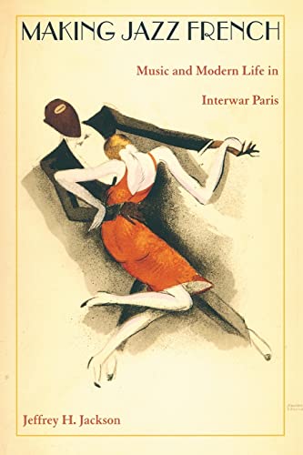Making Jazz French: Music and Modern Life in Interwar Paris (American Encounters/Global Interactions) von Duke University Press